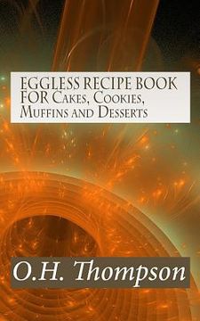 portada EGGLESS RECIPE BOOK FOR Cakes, Cookies, Muffins and Desserts (in English)