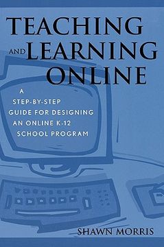 portada teaching and learning online: a step-by-step guide for designing an online k-12 school program (en Inglés)