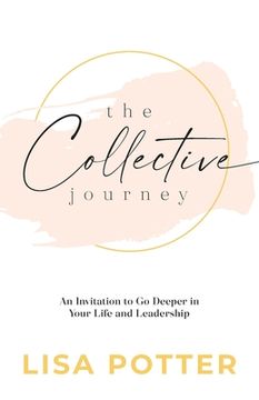 portada The Collective Journey: An Invitation to go Deeper in Your Life and Leadership (en Inglés)