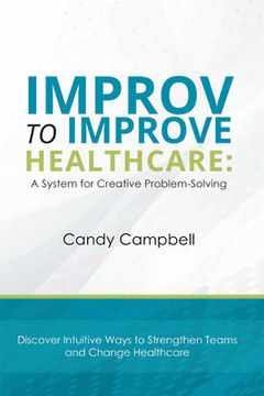portada Improv to Improve Healthcare: A System for Creative Problem-Solving (en Inglés)