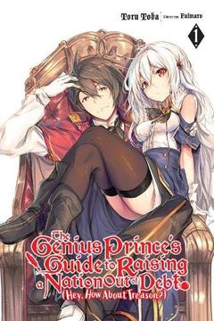 portada The Genius Prince's Guide to Raising a Nation out of Debt (Hey, how About Treason? ), Vol. 1 (Light Novel) (The Genius Prince's Guide to Raising a. Debt (Hey, how About Treason? ) (Light Novel)) (en Inglés)