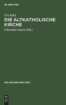 portada Die Altkatholische Kirche: Ihre Geschichte, Ihre Lehre, ihr Anliegen (Die Kirchen der Welt, 3) (German Edition) [Hardcover ] (en Alemán)