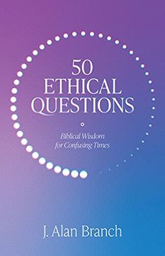 portada 50 Ethical Questions: Biblical Wisdom for Confusing Times (en Inglés)