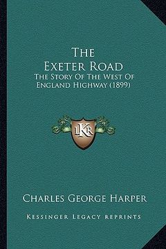 portada the exeter road: the story of the west of england highway (1899) (en Inglés)