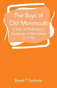 portada The Boys of Old Monmouth: A Story of Washington's Campaign in New Jersey in 1778 (en Inglés)