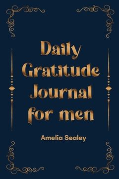 portada Daily Gratitude Book for Men: Cultivate an Attitude of Gratitude, Mindfulness and Reflection, A Simple and Effective Gratitude Journal (en Inglés)