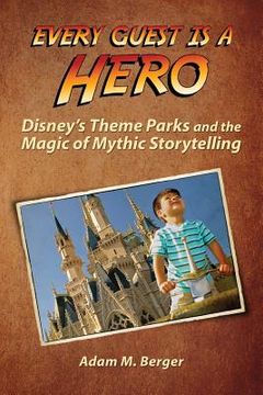 portada Every Guest is a Hero: Disney's Theme Parks and the Magic of Mythic Storytelling (in English)