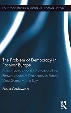 portada The Problem of Democracy in Postwar Europe: Political Actors and the Formation of the Postwar Model of Democracy in France, West Germany and Italy (Routledge Studies in Modern European History) (en Inglés)