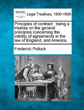 portada principles of contract: being a treatise on the general principles concerning the validity of agreements in the law of england, and america. (en Inglés)