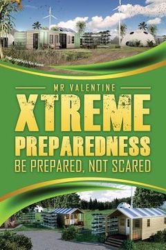 portada Xtreme Preparedness!: Be Prepared Not Scared (en Inglés)