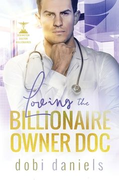portada Loving the Billionaire Owner Doc: A sweet fake fiancée doctor billionaire romance