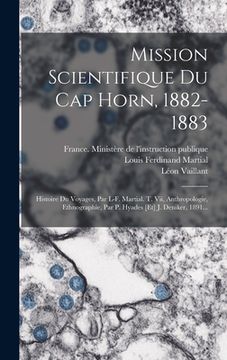 portada Mission Scientifique Du Cap Horn, 1882-1883: Histoire Du Voyages, Par L-f. Martial. T. Vii, Anthropologie, Ethnographie, Par P. Hyades [et] J. Deniker (in French)
