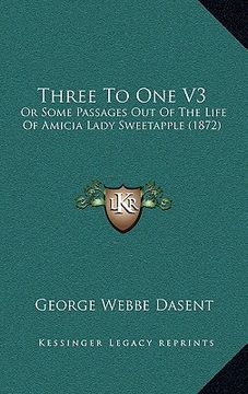 portada three to one v3: or some passages out of the life of amicia lady sweetapple (1872) (en Inglés)