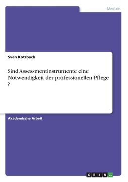 portada Sind Assessmentinstrumente eine Notwendigkeit der professionellen Pflege ? (in German)