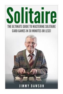 portada Solitaire: The Ultimate Guide to Mastering the Solitaire Card Game in 30 Minutes or Less! (en Inglés)