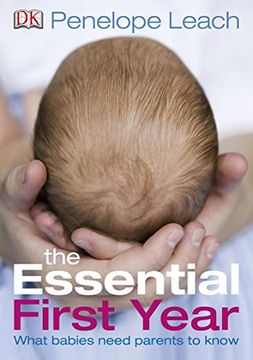 portada The Essential First Year: What Babies Need Parents to Know