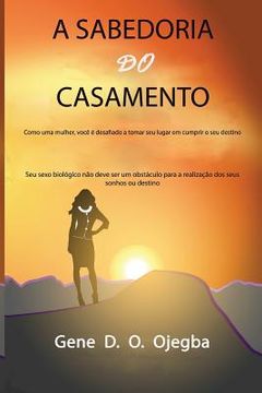 portada A SABEDORIA Do CASAMENTO: Como uma mulher, você é desafiado a tomar seu lugar em cumprir o seu destino (en Portugués)