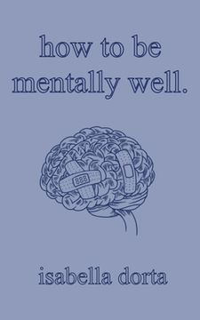 portada how to be mentally well: a guide on self-love and healing by isabella dorta (en Inglés)