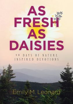 As Fresh As Daisies: 40 Days of Nature Inspired Devotions (en Inglés)