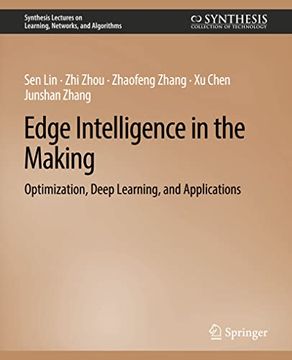 portada Edge Intelligence in the Making: Optimization, Deep Learning, and Applications (en Inglés)