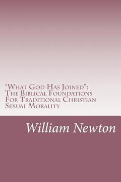 portada "What God Has Joined": The Biblical Foundations For Traditional Christian Sexual Morality (en Inglés)