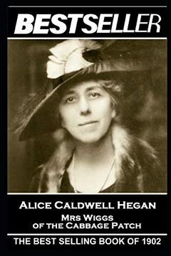 portada Alice Caldwell Hegan - mrs Wiggs of the Cabbage Patch: The Bestseller of 1902 (The Bestseller of History) (en Inglés)