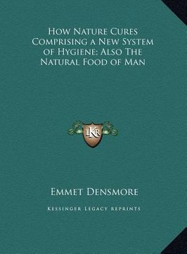 portada how nature cures comprising a new system of hygiene; also the natural food of man (in English)