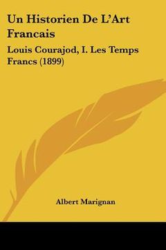 portada un historien de l'art francais: louis courajod, i. les temps francs (1899) (en Inglés)