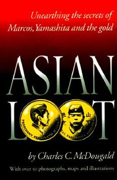 portada asian loot: unearthing the secrets of marcos, yamashita and the gold (en Inglés)