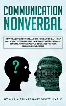 portada Nonverbal Communication: How Reading Nonverbal Communication Can Help You Win at Life Universal Language, interpersonal, Become, Analyze People (en Inglés)