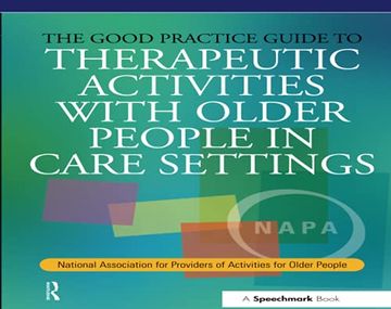portada The Good Practice Guide to Therapeutic Activities With Older People in Care Settings: National Association for Providers of Activities for Older People (Speechmark Editions) (in English)
