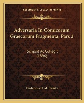 portada Adversaria In Comicorum Graecorum Fragmenta, Pars 2: Scripsit Ac Collegit (1896) (in Latin)