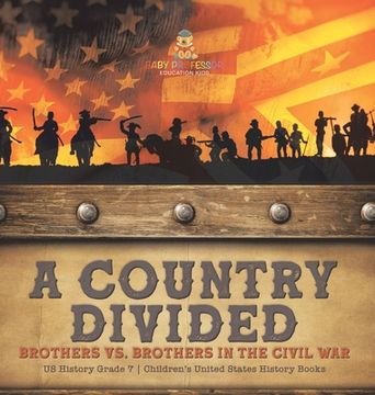 portada A Country Divided Brothers vs. Brothers in the Civil War US History Grade 7 Children's United States History Books (en Inglés)