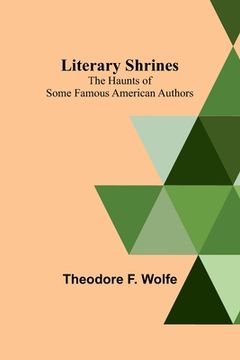 portada Literary Shrines: The Haunts of Some Famous American Authors (en Inglés)