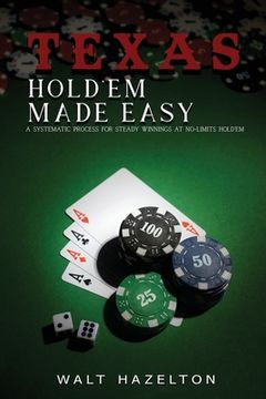 portada Texas Hold'em Made Easy: A Systematic Process For Steady Winnings at No-Limit Hold'em (en Inglés)
