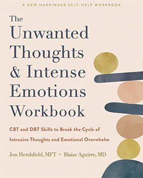 portada The Unwanted Thoughts and Intense Emotions Workbook: Cbt and dbt Skills to Break the Cycle of Intrusive Thoughts and Emotional Overwhelm 
