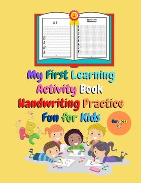 My First Learning Activity Book Handwriting Practice Fun For Kids: Perfect For Children in Preschool, Kindergarten, 1st Grade (Engaging Activities For (en Inglés)