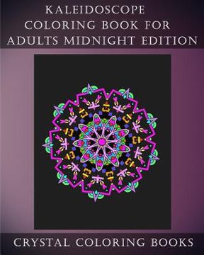 portada Kaleidoscope Coloring Book For Adults Midnight Edition: 30 Kaleidoscope Coloring Pages For Adults With A Damatic Black Background. (en Inglés)