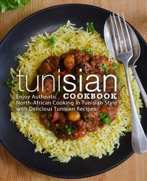 portada Tunisian Cookbook: Enjoy Authentic North-African Cooking in Tunisian Style with Delicious Tunisian Recipes (en Inglés)
