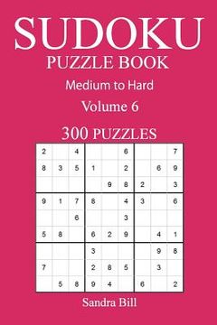 portada 300 Medium to Hard Sudoku Puzzle Book: Volume 6 (en Inglés)