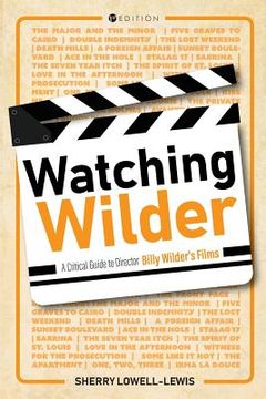 portada Watching Wilder: A Critical Guide to Director Billy Wilder's Films (en Inglés)