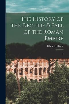 portada The History of the Decline & Fall of the Roman Empire: 3 (en Inglés)
