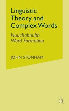 portada Linguistic Theory and Complex Words: Nuuchahnulth Word Formation (in English)