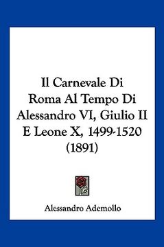 portada Il Carnevale Di Roma Al Tempo Di Alessandro VI, Giulio II E Leone X, 1499-1520 (1891) (en Italiano)