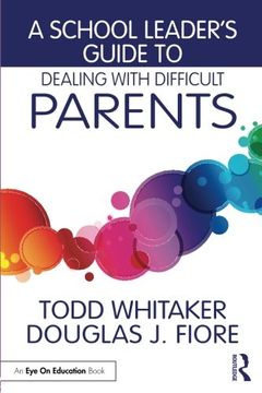 portada A School Leader's Guide to Dealing with Difficult Parents