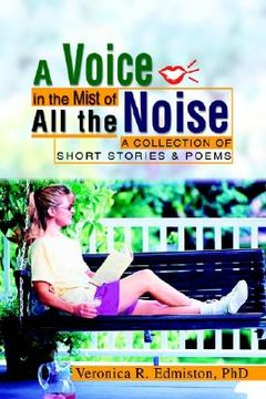 portada a voice in the mist of all the noise: a collection of short stories & poems (en Inglés)