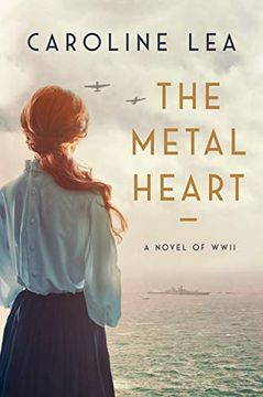 portada The Metal Heart: A Novel of Love and Valor in World war ii
