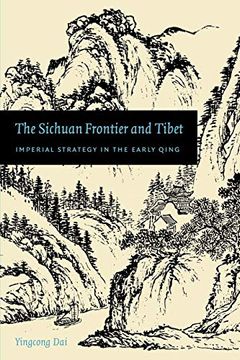 portada The Sichuan Frontier and Tibet: Imperial Strategy in the Early Qing (a China Program Book) (en Inglés)
