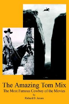 portada the amazing tom mix: the most famous cowboy of the movies (en Inglés)