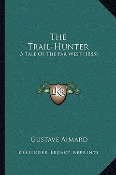 portada the trail-hunter the trail-hunter: a tale of the far west (1885) a tale of the far west (1885) (in English)